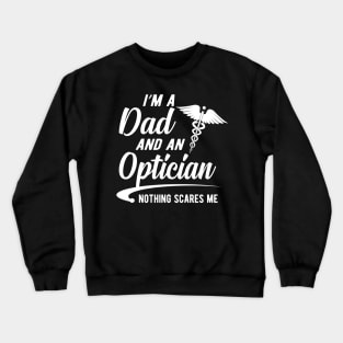 Optician and dad - I'm dad and an optician nothing scares me Crewneck Sweatshirt